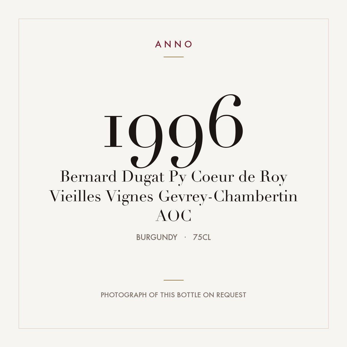 Bernard Dugat Py Coeur de Roy Vieilles Vignes Gevrey-Chambertin 1996 AOC 0,75l from Burgundy — ANNO vintage card; photograph of the actual bottle available on request