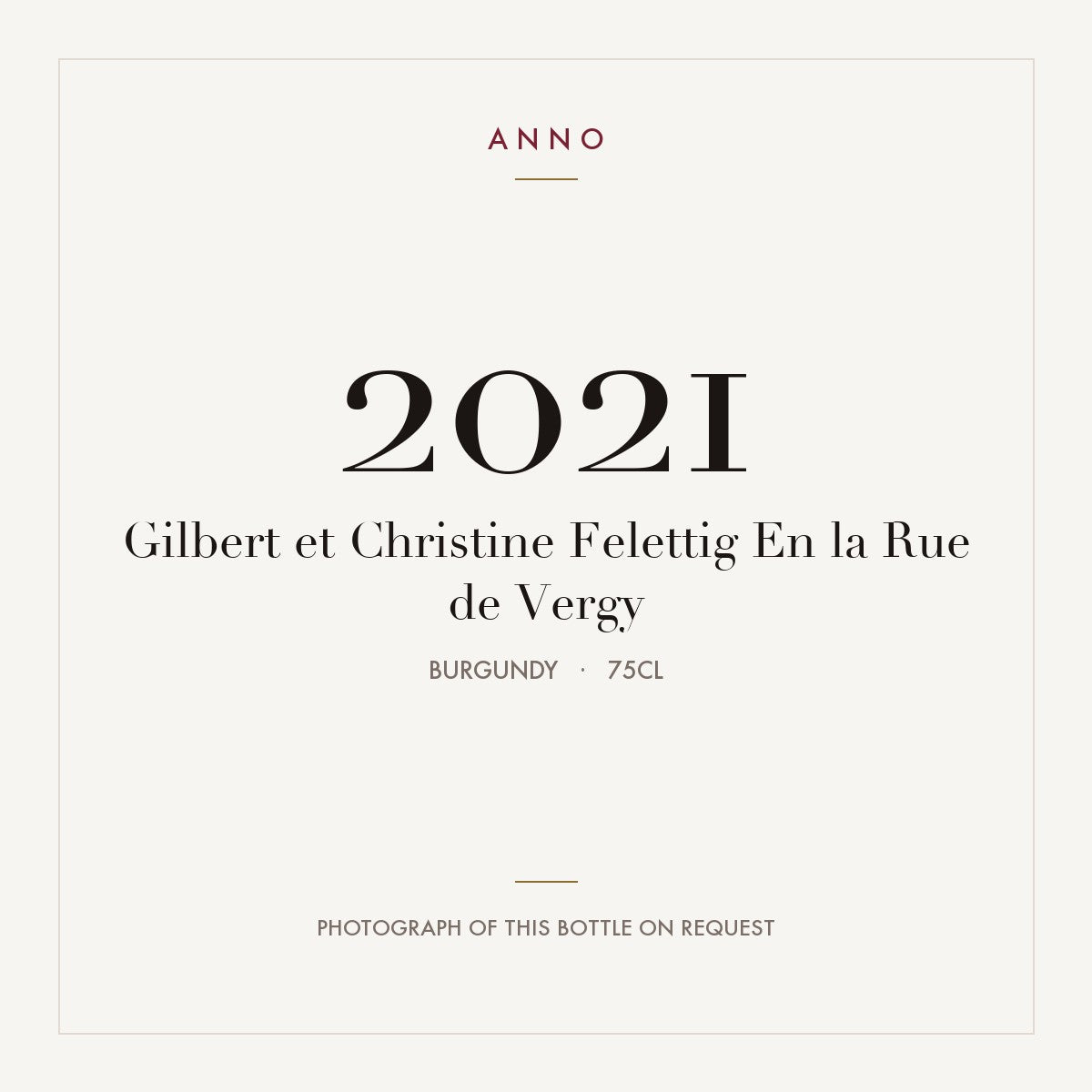 Gilbert et Christine Felettig En la Rue de Vergy 2021 0,75l, Borgoña — tarjeta de añada ANNO; foto de la botella real disponible bajo petición