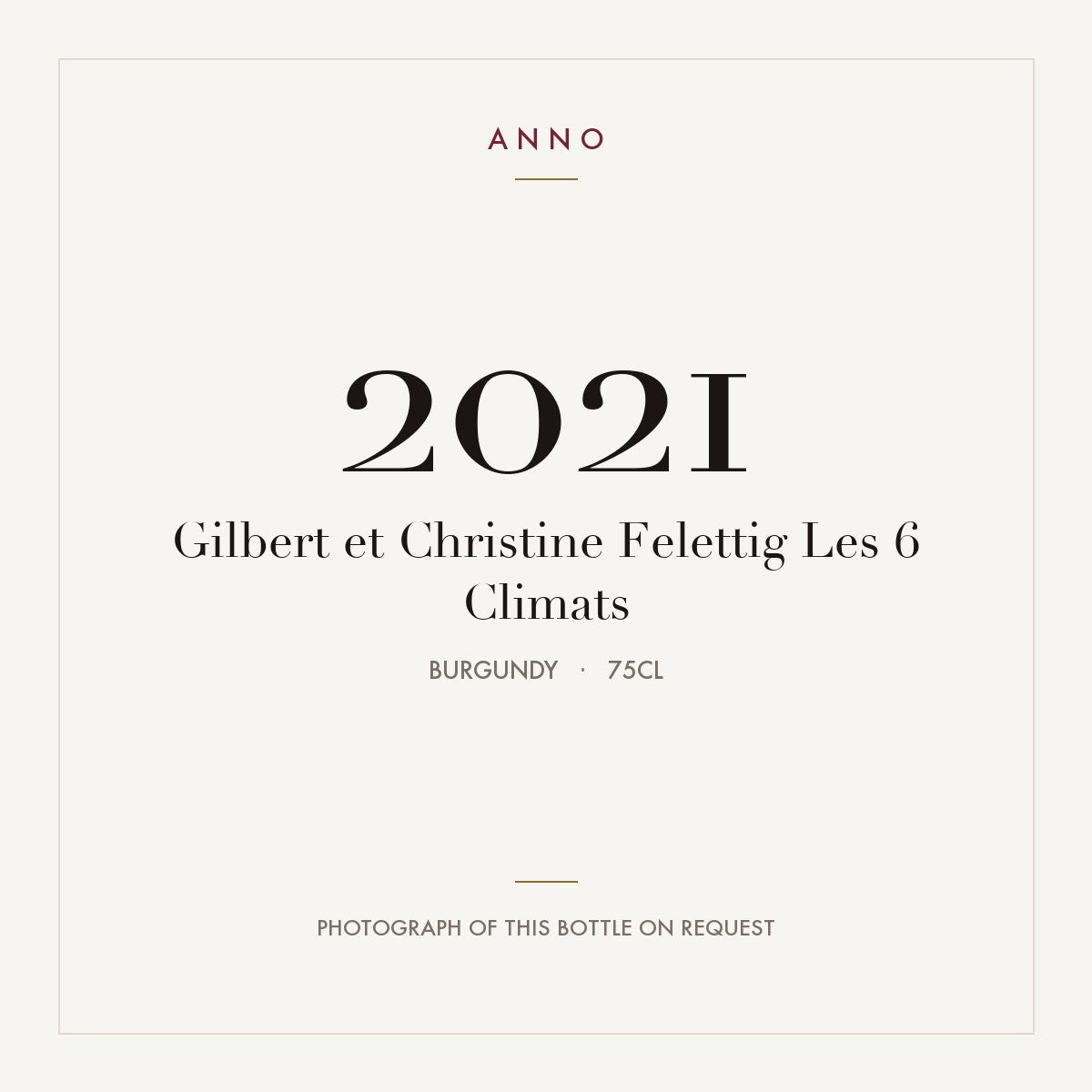 Gilbert et Christine Felettig Les 6 Climats 2021 0,75l from Burgundy — ANNO vintage card; photograph of the actual bottle available on request