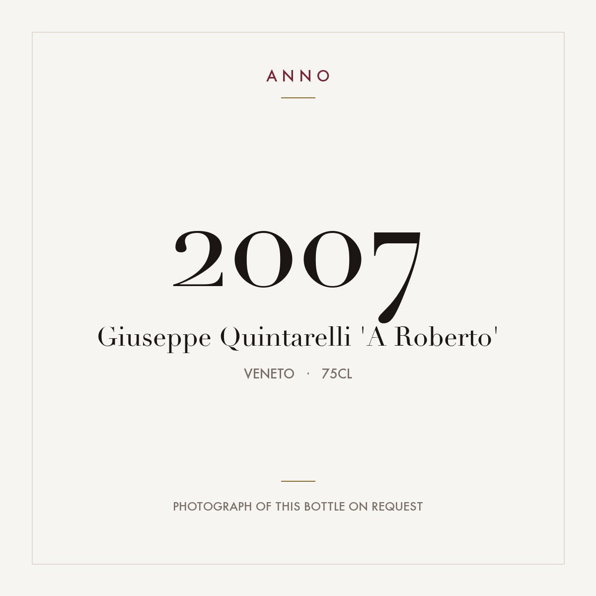 Giuseppe Quintarelli 'A Roberto' 2007 0,75l, Vénétie — carte millésime ANNO ; photo de la bouteille réelle disponible sur demande