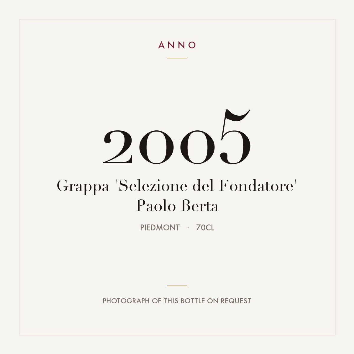 Grappa 'Selezione del Fondatore' Paolo Berta 2005 0,7l, Piemonte — ANNO-årgangskort; foto af den faktiske flaske på forespørgsel
