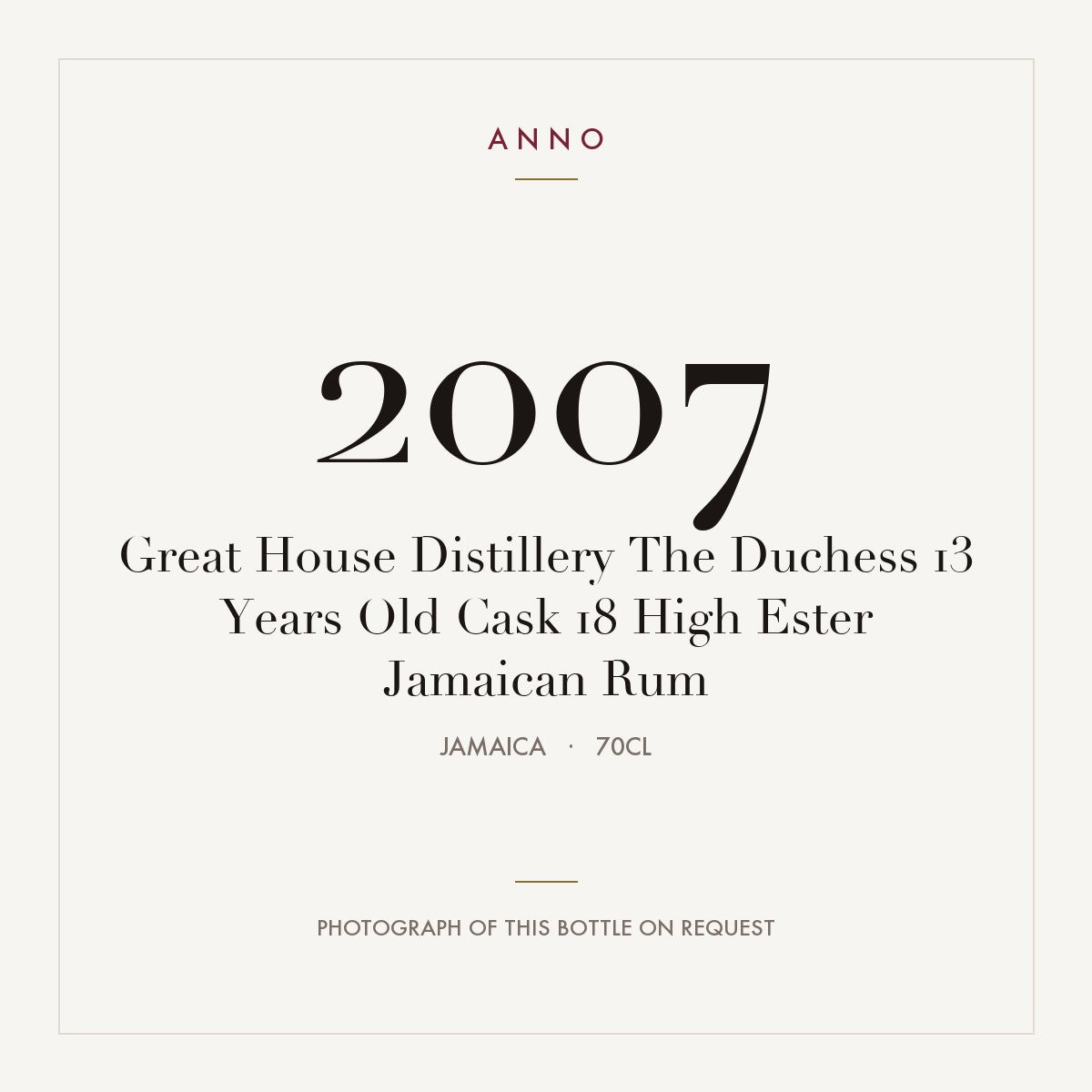 Great House Distillery The Duchess 13 Years Old Cask 18 High Ester Jamaican Rum 2007 0,7l from Jamaica — ANNO vintage card; photograph of the actual bottle available on request