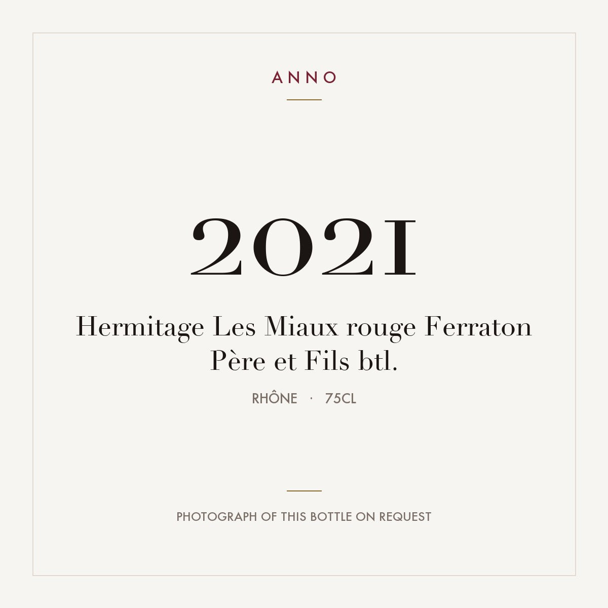 Ferraton Pere et Fils Hermitage Les Miaux 2021 AOC 0,75l — ANNO vintage card; photograph of the actual bottle available on request
