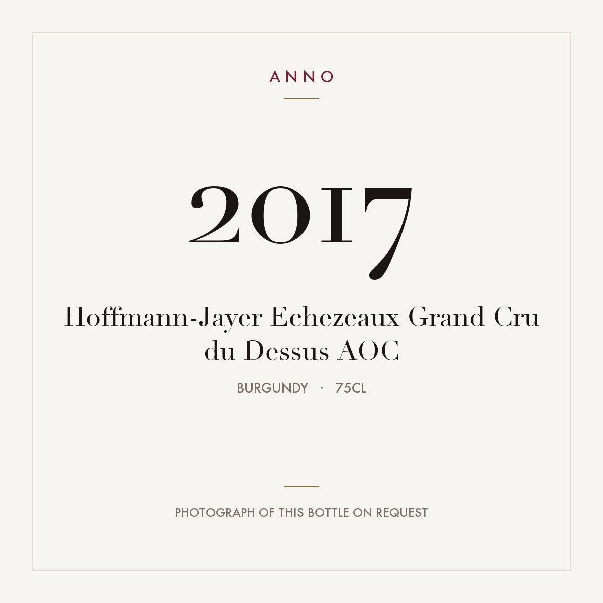 Hoffmann-Jayer Echezeaux Grand Cru du Dessus 2017 AOC 0,75l from Burgundy — ANNO vintage card; photograph of the actual bottle available on request