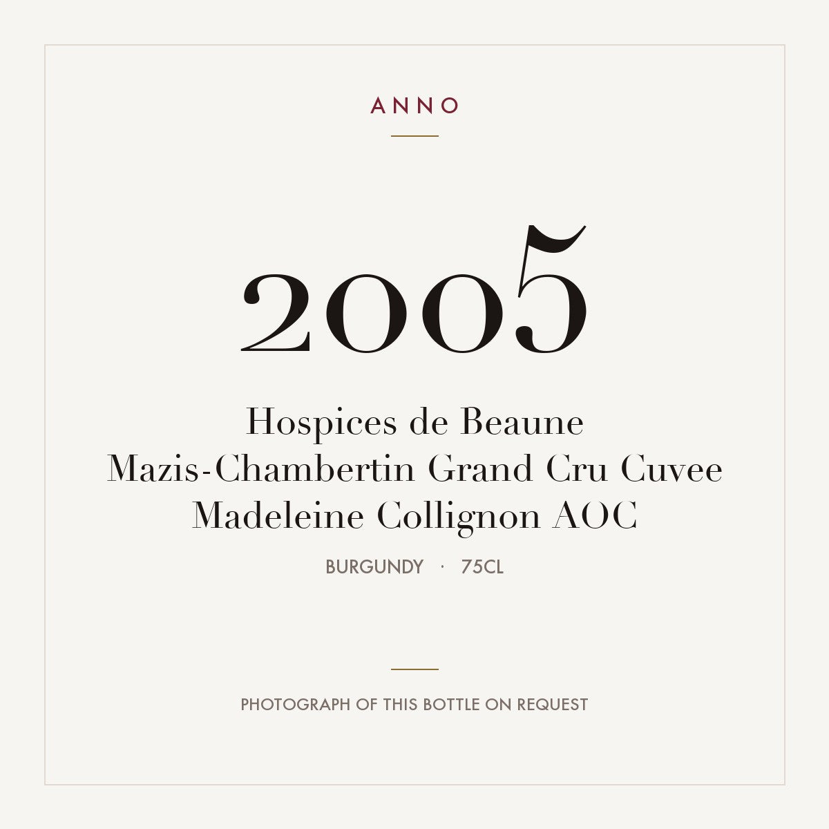 Hospices de Beaune Mazis-Chambertin Grand Cru Cuvee Madeleine Collignon 2005 AOC 0,75l from Burgundy — ANNO vintage card; photograph of the actual bottle available on request