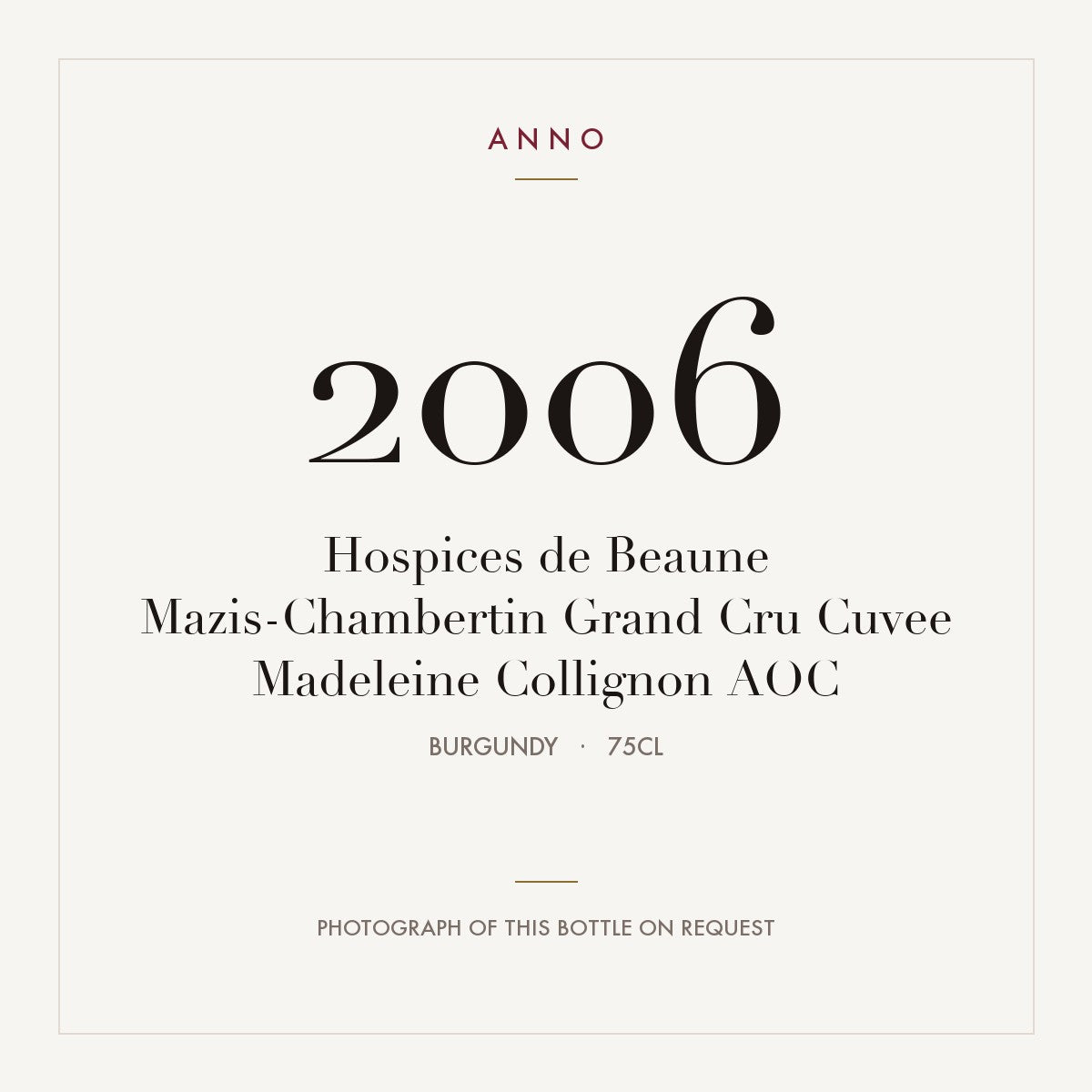 Hospices de Beaune Mazis-Chambertin Grand Cru Cuvee Madeleine Collignon 2006 AOC 0,75l from Burgundy — ANNO vintage card; photograph of the actual bottle available on request