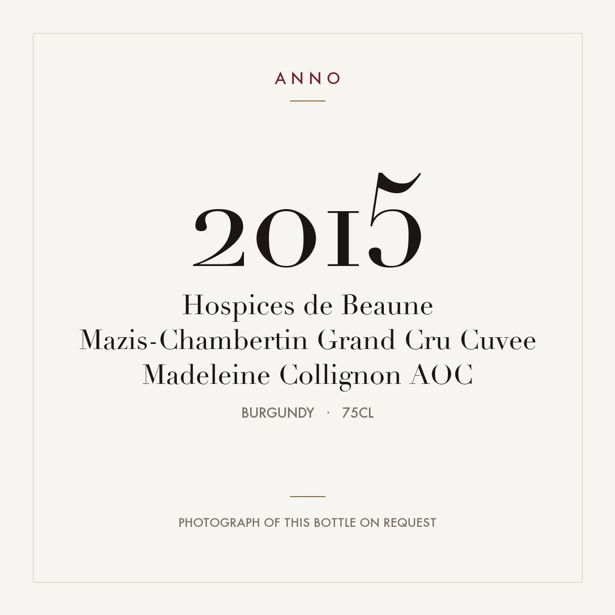 Hospices de Beaune Mazis-Chambertin Grand Cru Cuvee Madeleine Collignon 2015 AOC 0,75l, Bourgogne — carte millésime ANNO ; photo de la bouteille réelle disponible sur demande