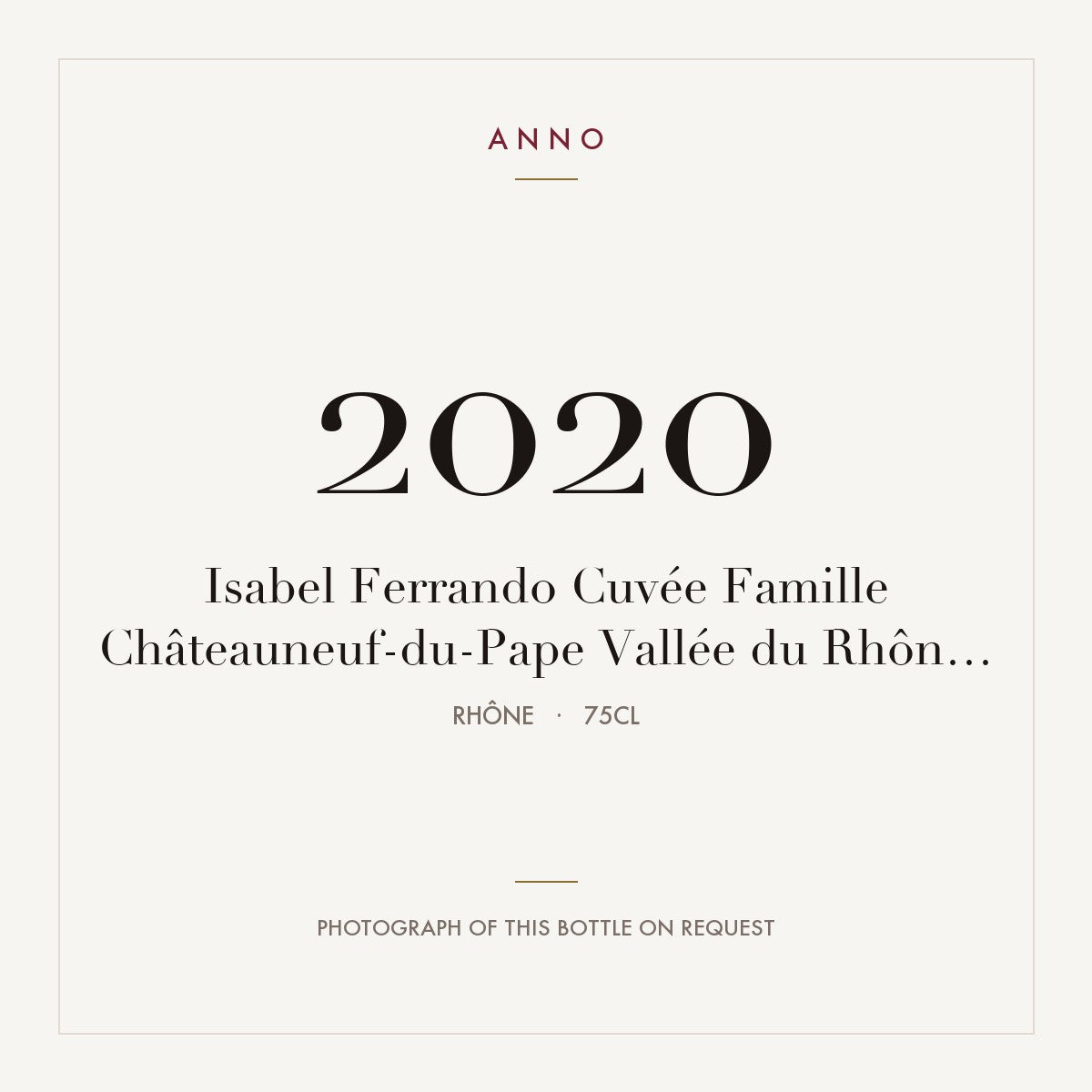 Isabel Ferrando Chateauneuf-du-Pape Cuvee Famille 2020 AOC 0,75l — ANNO vintage card; photograph of the actual bottle available on request