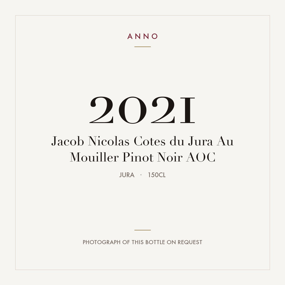 Jacob Nicolas Cotes du Jura Au Mouiller Pinot Noir 2021 AOC 1,5l, Jura — carte millésime ANNO ; photo de la bouteille réelle disponible sur demande
