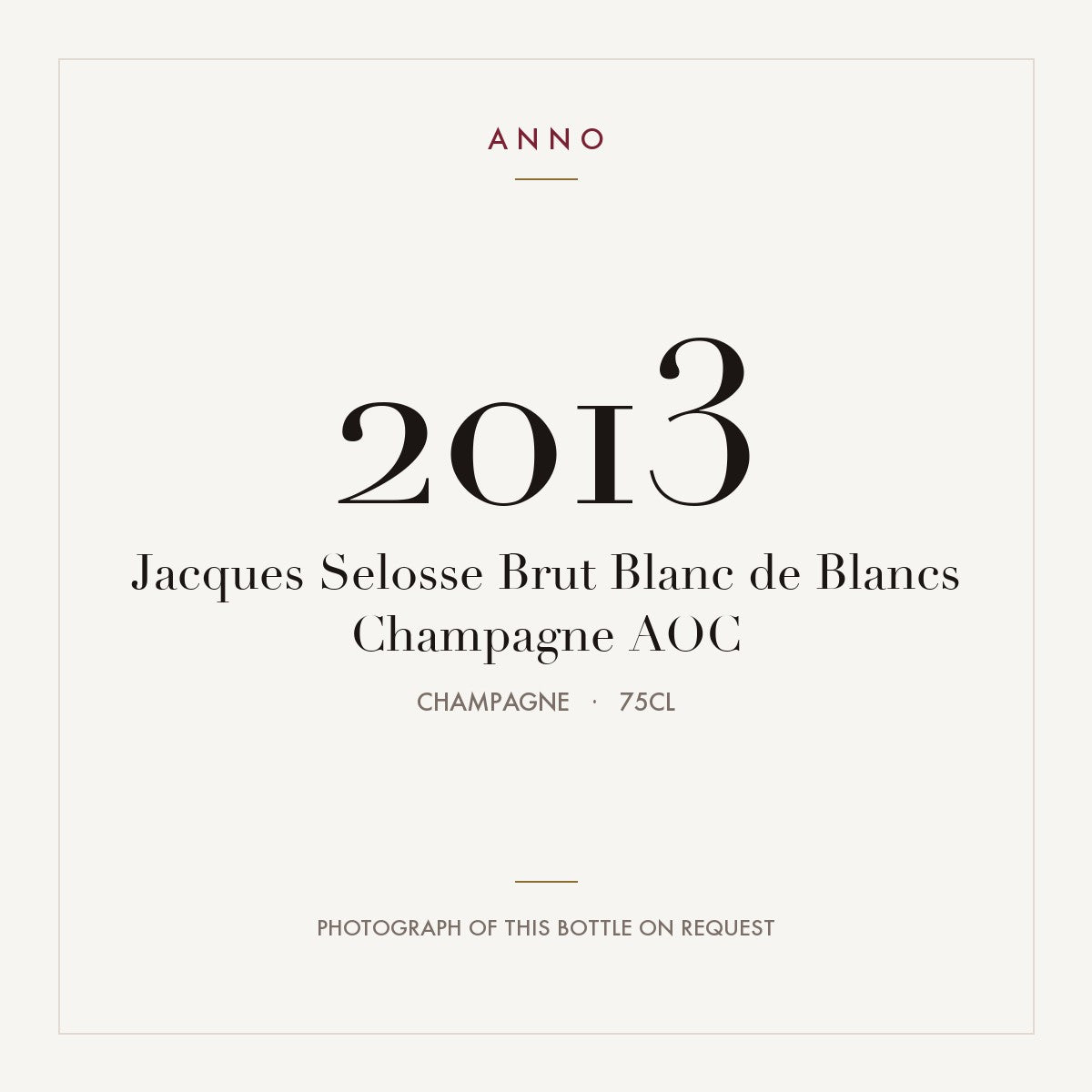 Jacques Selosse Brut Blanc de Blancs Champagne 2013 AOC 0,75l from Champagne — ANNO vintage card; photograph of the actual bottle available on request