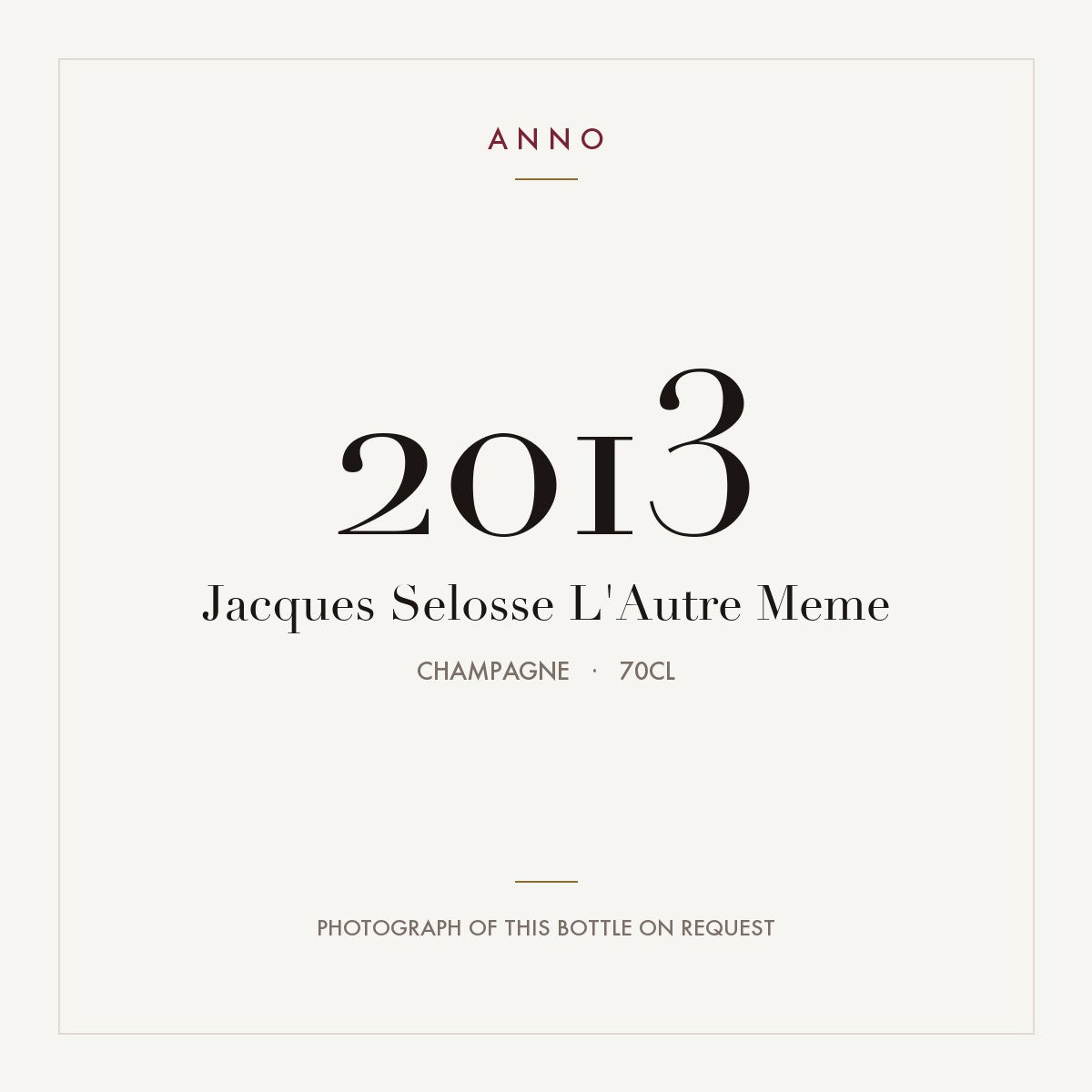 Jacques Selosse L'Autre Meme 2013 0,7l, 香檳區 — ANNO 年份卡；實際酒瓶照片可應要求提供
