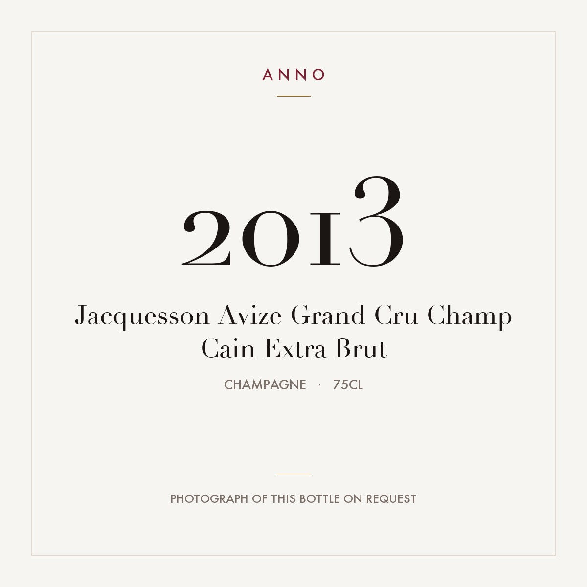 Jacquesson Avize Champ Cain Extra Brut Champagne Grand Cru 2013 AOC 0,75l — carte millésime ANNO ; photo de la bouteille réelle disponible sur demande