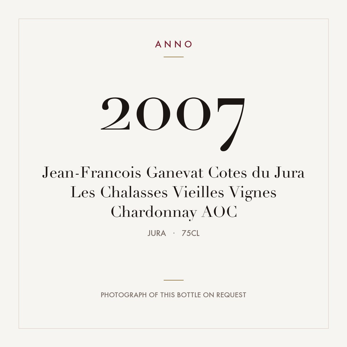 Jean-Francois Ganevat Cotes du Jura Les Chalasses Vieilles Vignes Chardonnay 2007 AOC 0,75l, 侏羅 — ANNO 年份卡；實際酒瓶照片可應要求提供