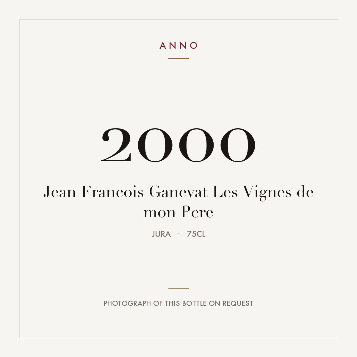 Jean-Francois Ganevat Cotes du Jura Les Vignes de mon Pere 2000 AOC 0,75l — carte millésime ANNO ; photo de la bouteille réelle disponible sur demande