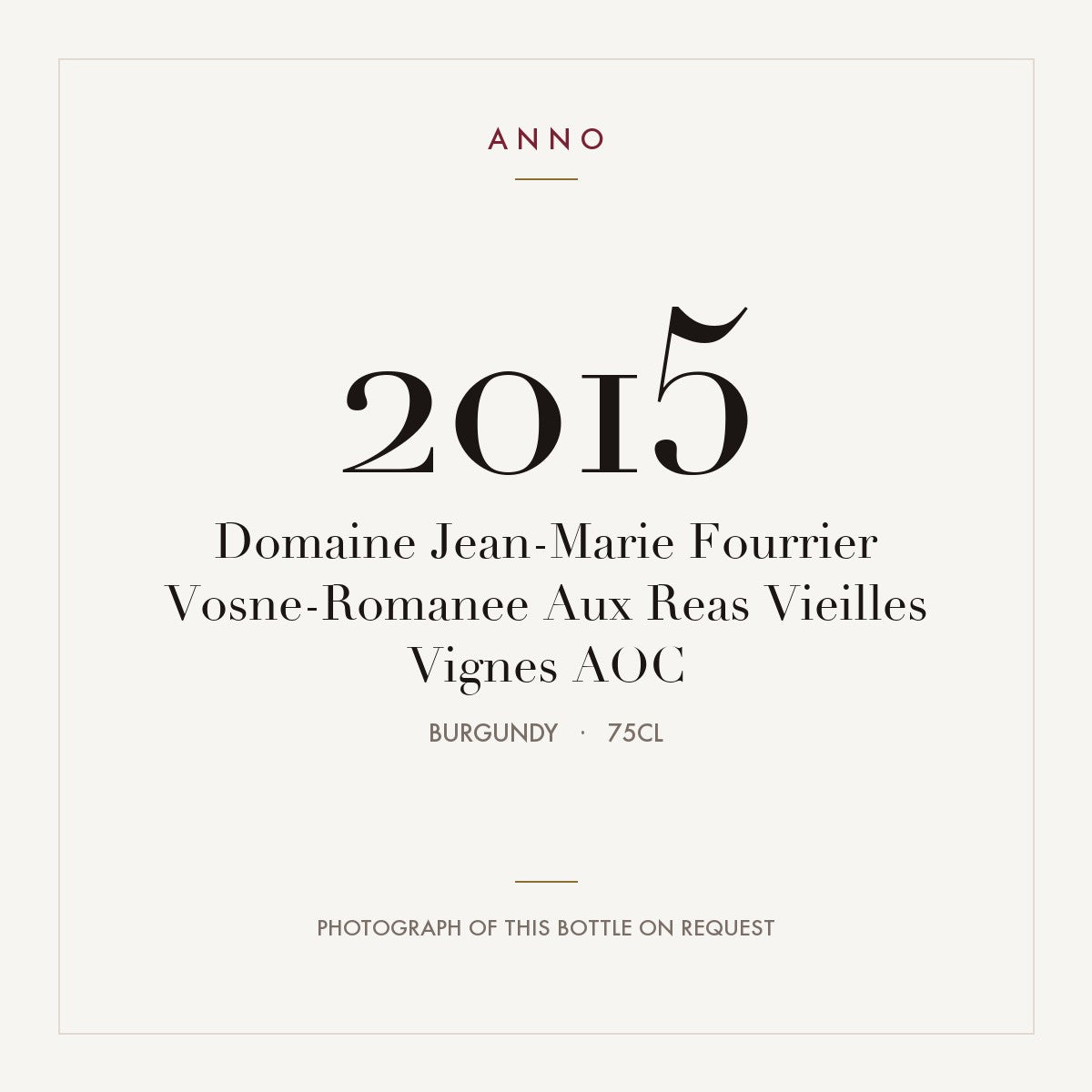 Domaine Jean-Marie Fourrier Vosne-Romanee Aux Reas Vieilles Vignes 2015 AOC 0,75l from Burgundy — ANNO vintage card; photograph of the actual bottle available on request
