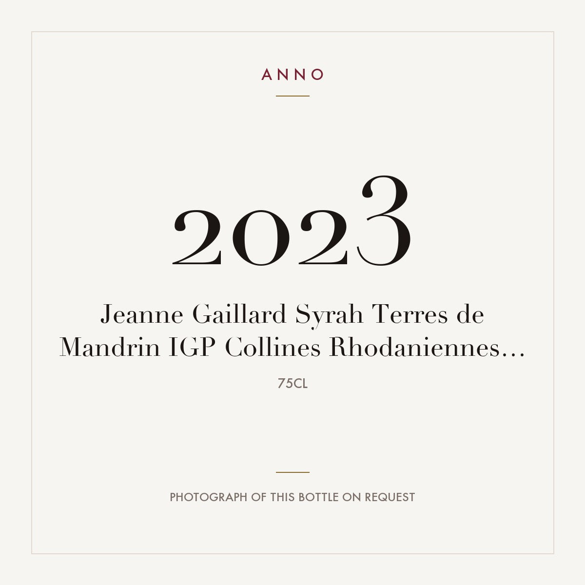 Jeanne Gaillard Collines Rhodaniennes Syrah Terres de Mandrin 2023 IGP 0,75l — ANNO vintage card; photograph of the actual bottle available on request