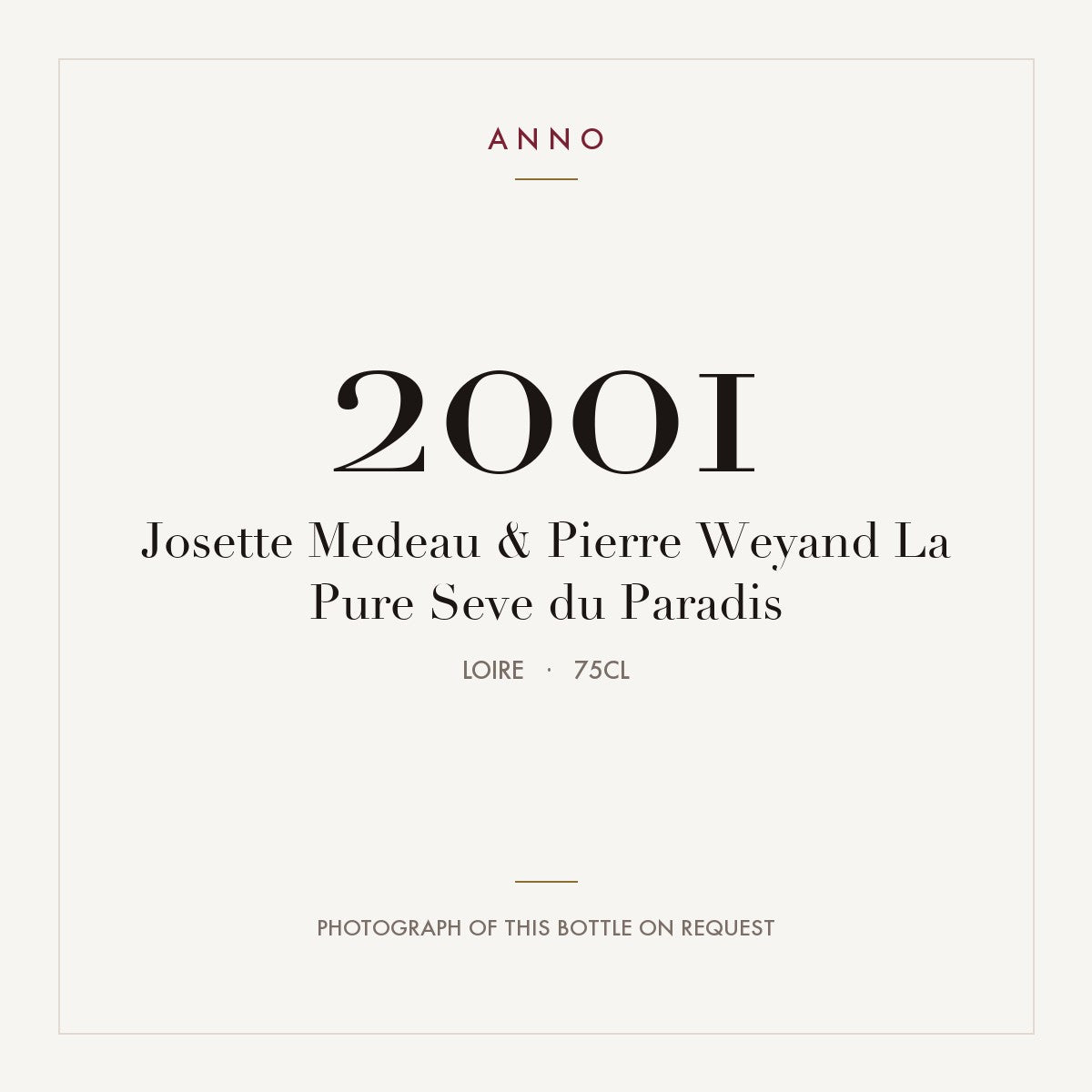 Josette Medeau & Pierre Weyand La Pure Seve du Paradis 2001 0,75l, Loire — carte millésime ANNO ; photo de la bouteille réelle disponible sur demande