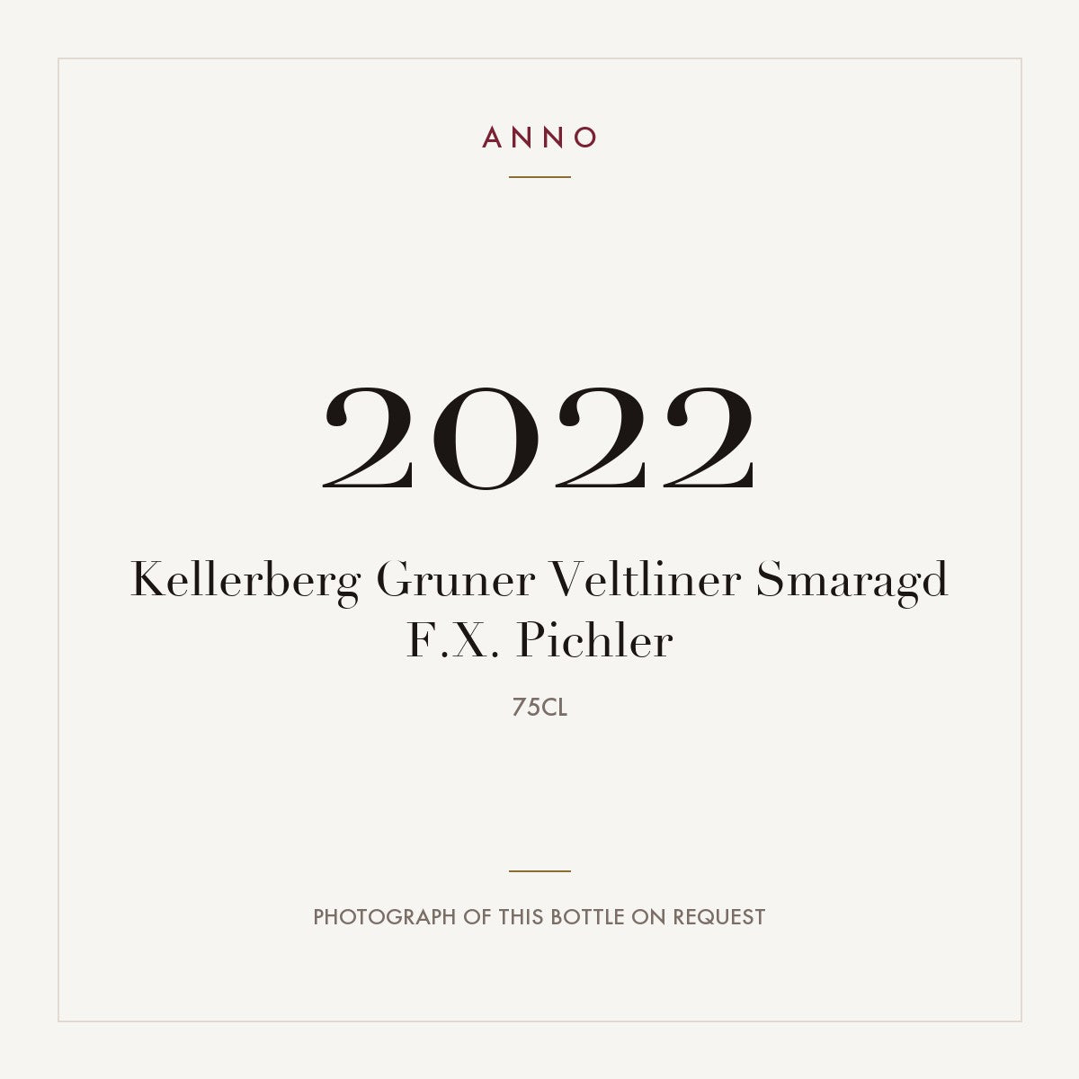F.X. Pichler Wachau Kellerberg Gruner Veltliner Smaragd 2022 0,75l — ANNO vintage card; photograph of the actual bottle available on request