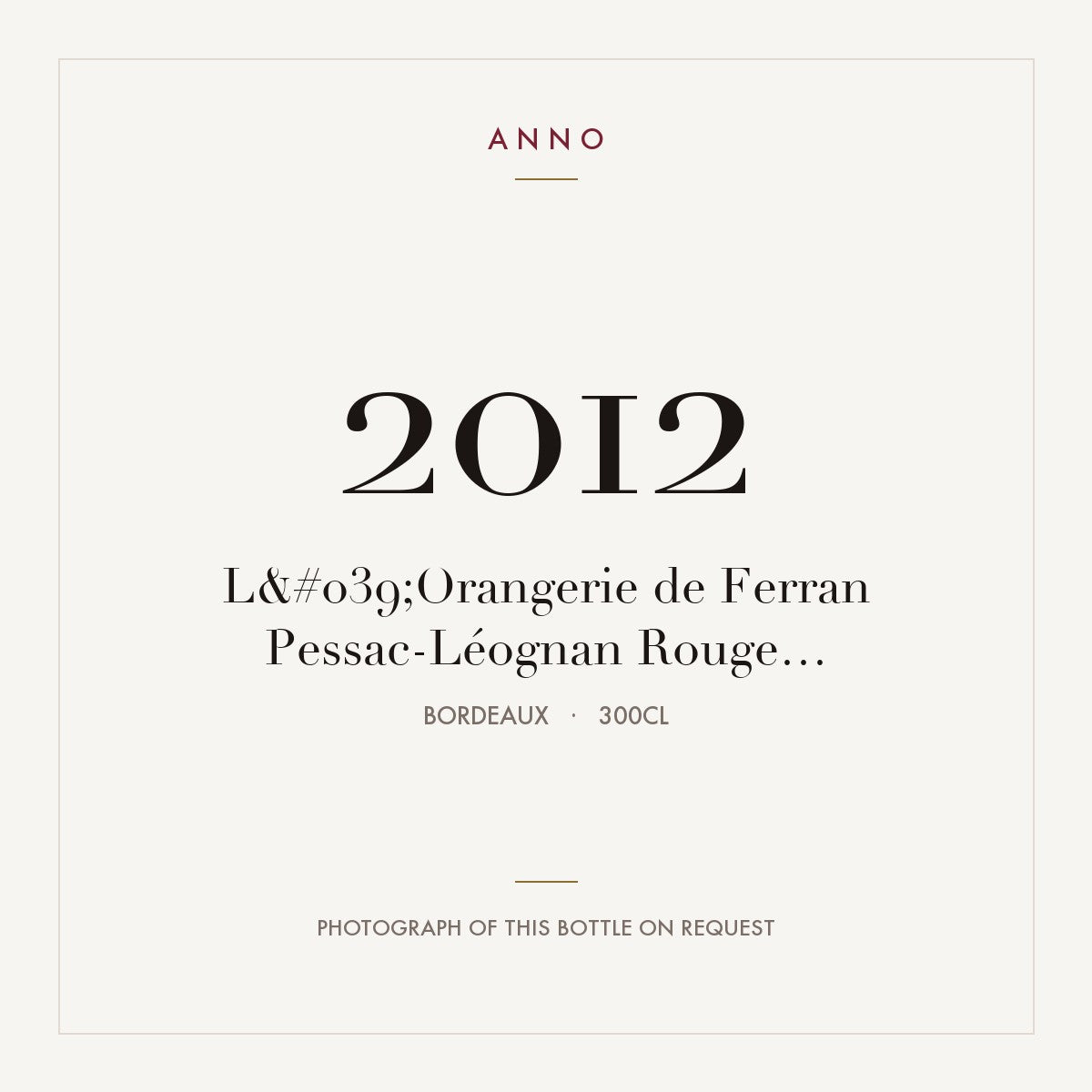 L'Orangerie de Ferran Pessac-Leognan Rouge 2012 AOC 3l — ANNO vintage card; photograph of the actual bottle available on request