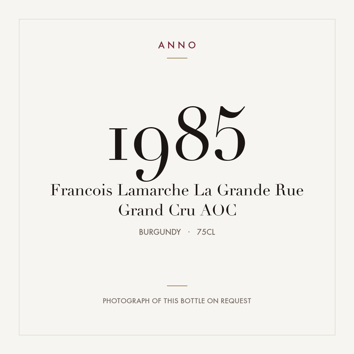 Francois Lamarche La Grande Rue Grand Cru 1985 AOC 0,75l from Burgundy — ANNO vintage card; photograph of the actual bottle available on request
