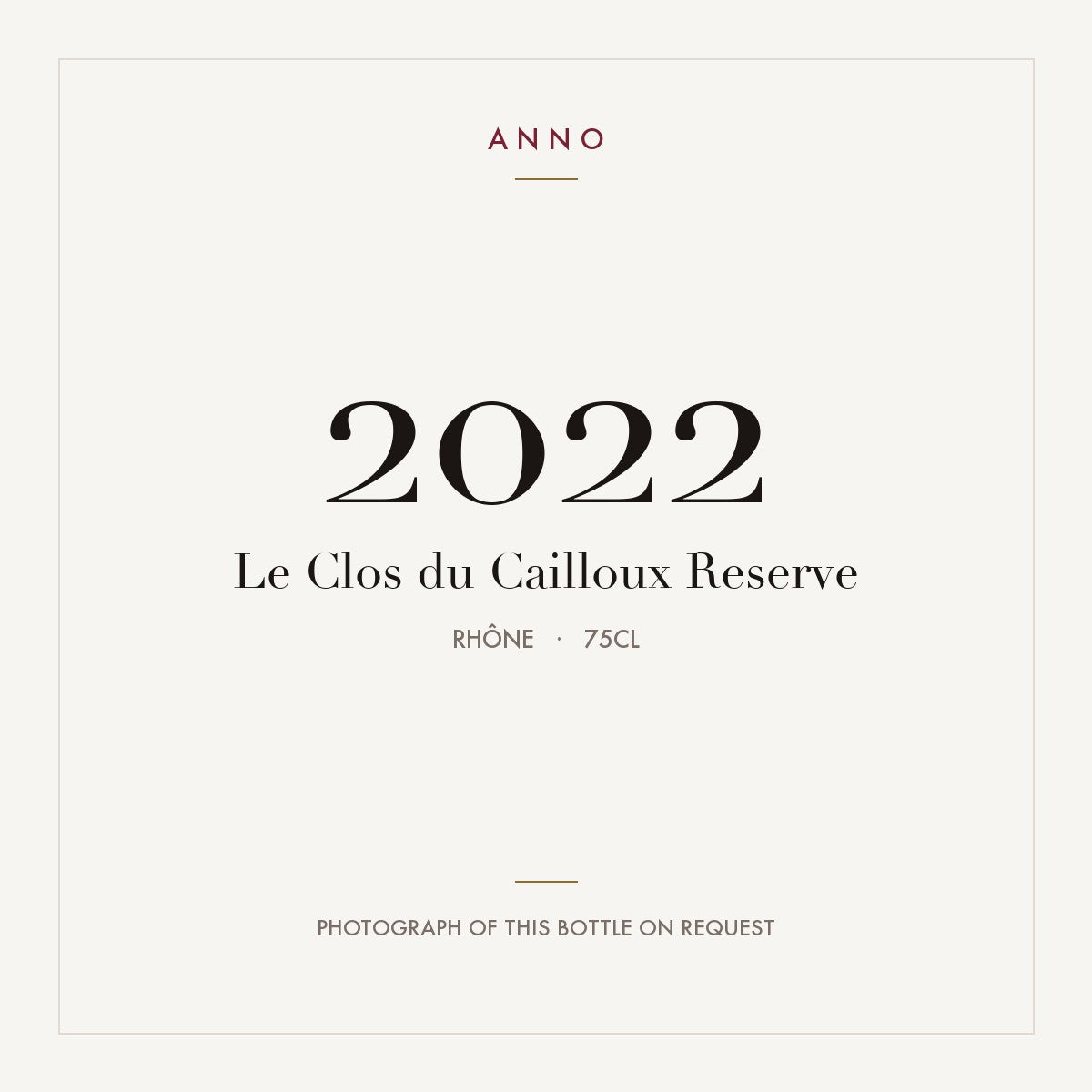 Le Clos du Cailloux Reserve 2022 0,75l, Rhône — carte millésime ANNO ; photo de la bouteille réelle disponible sur demande