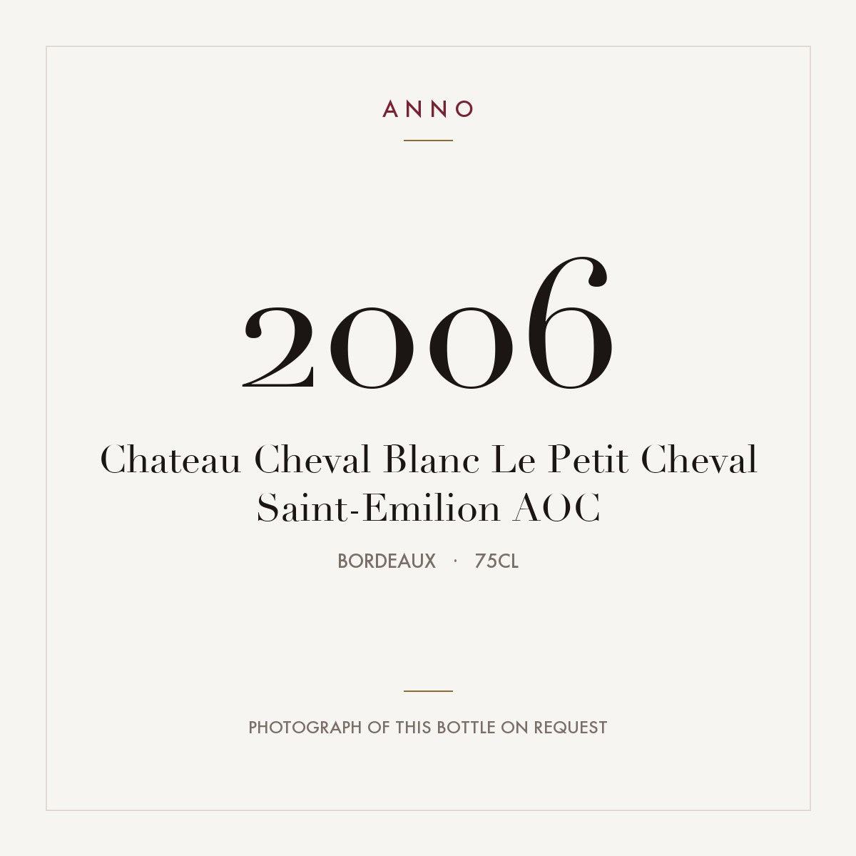 Chateau Cheval Blanc Le Petit Cheval Saint-Emilion 2006 AOC 0,75l from Bordeaux — ANNO vintage card; photograph of the actual bottle available on request