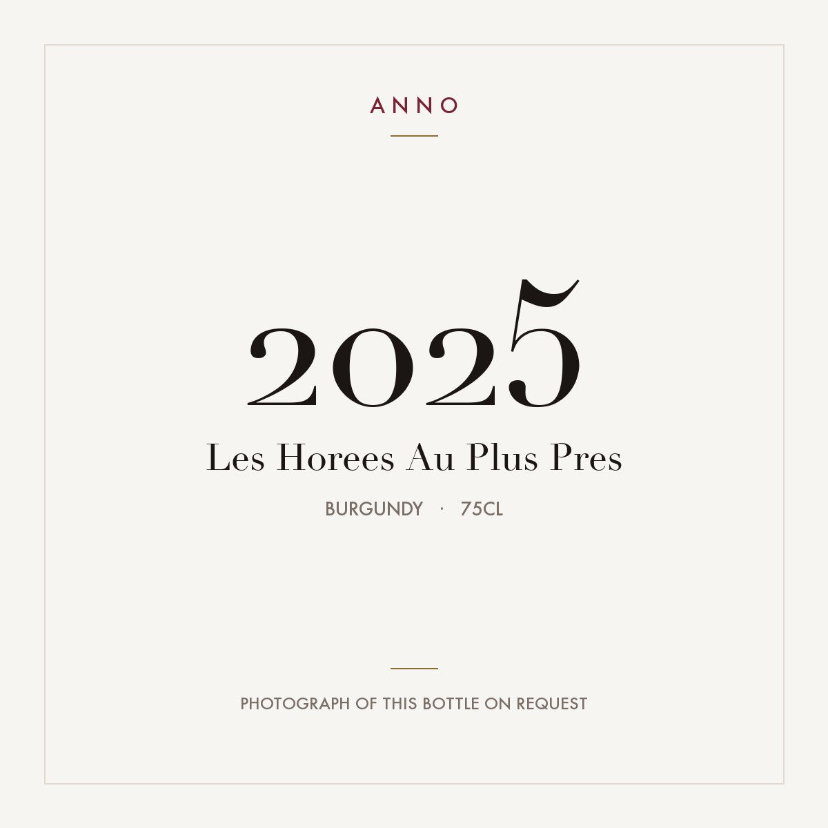 Les Horees Au Plus Pres 2025 0,75l, Бургундия — карточка урожая ANNO; фото настоящей бутылки по запросу