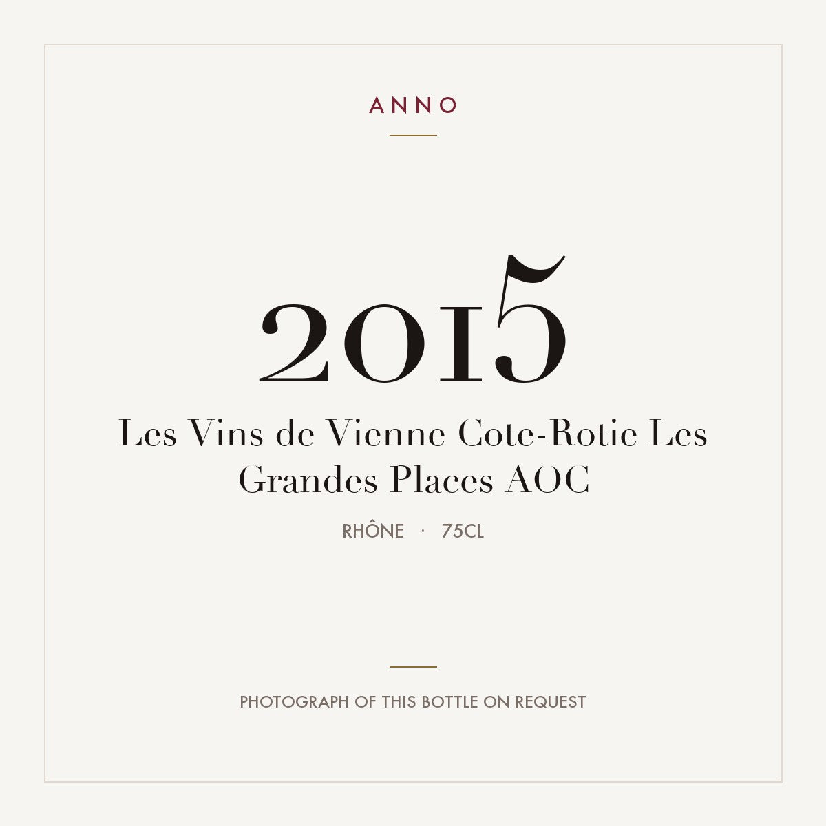 Les Vins de Vienne Cote-Rotie Les Grandes Places 2015 AOC 0,75l, Rhône — carte millésime ANNO ; photo de la bouteille réelle disponible sur demande