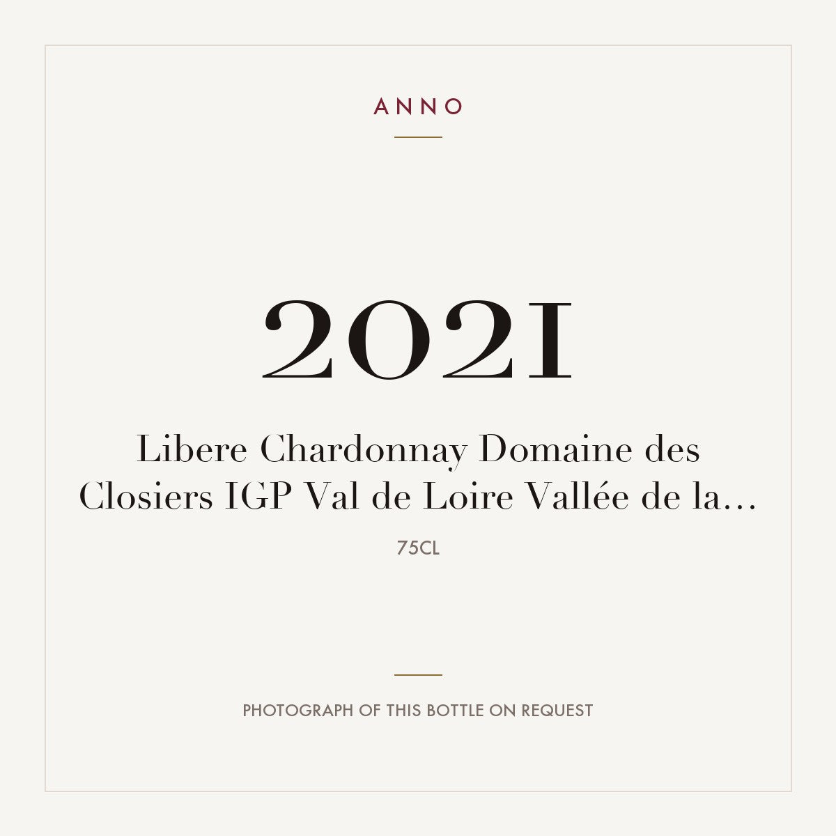 Domaine des Closiers Val de Loire Libere Chardonnay 2021 IGP 0,75l — ANNO vintage card; photograph of the actual bottle available on request