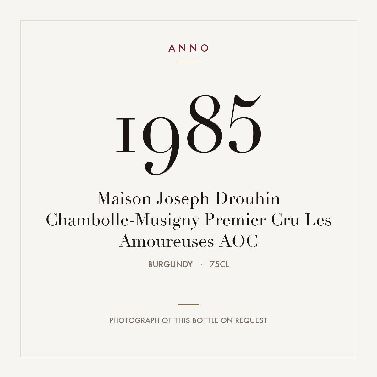 Maison Joseph Drouhin Chambolle-Musigny Premier Cru Les Amoureuses 1985 AOC 0,75l, Bourgogne — carte millésime ANNO ; photo de la bouteille réelle disponible sur demande