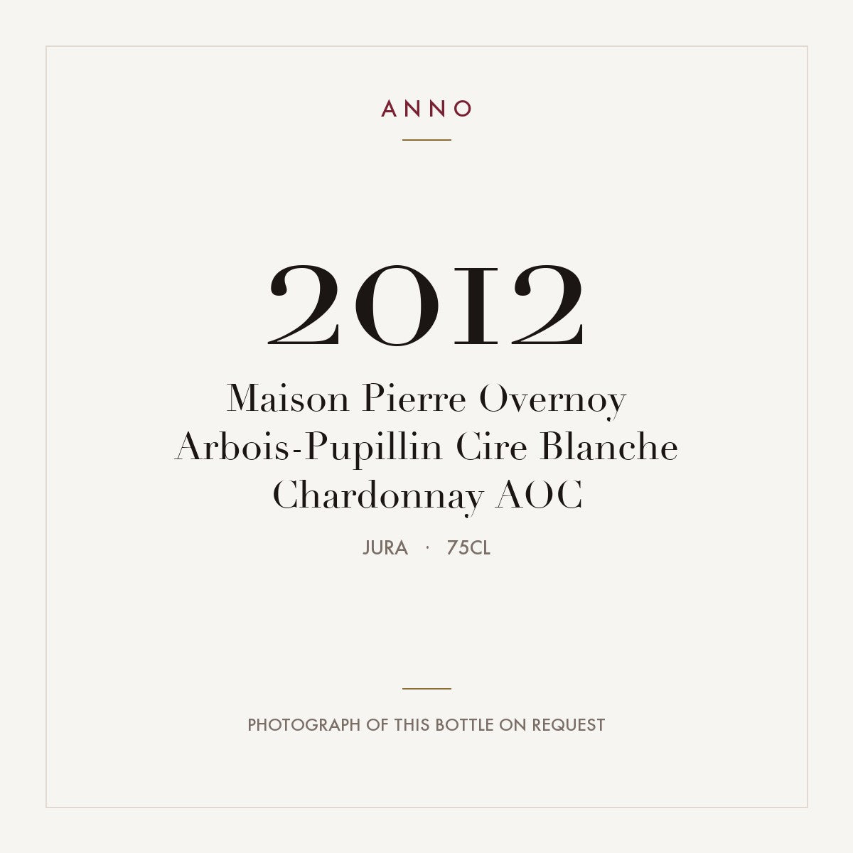 Maison Pierre Overnoy Arbois-Pupillin Cire Blanche Chardonnay 2012 AOC 0,75l, 侏羅 — ANNO 年份卡；實際酒瓶照片可應要求提供