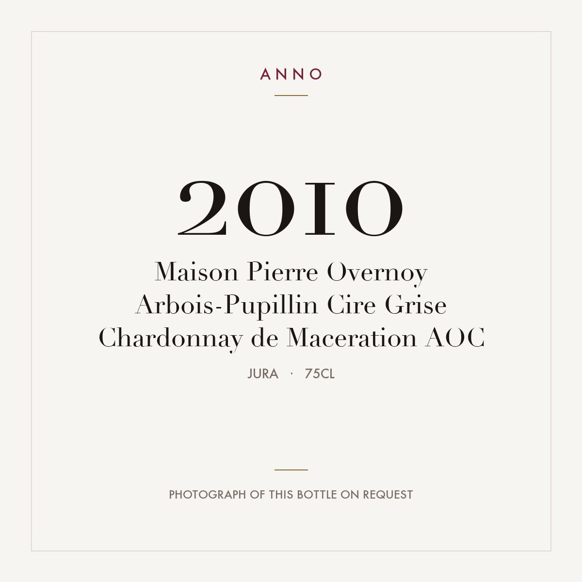 Maison Pierre Overnoy Arbois-Pupillin Cire Grise Chardonnay de Maceration 2010 AOC 0,75l, Jura — ANNO-Jahrgangskarte; Foto der tatsächlichen Flasche auf Anfrage