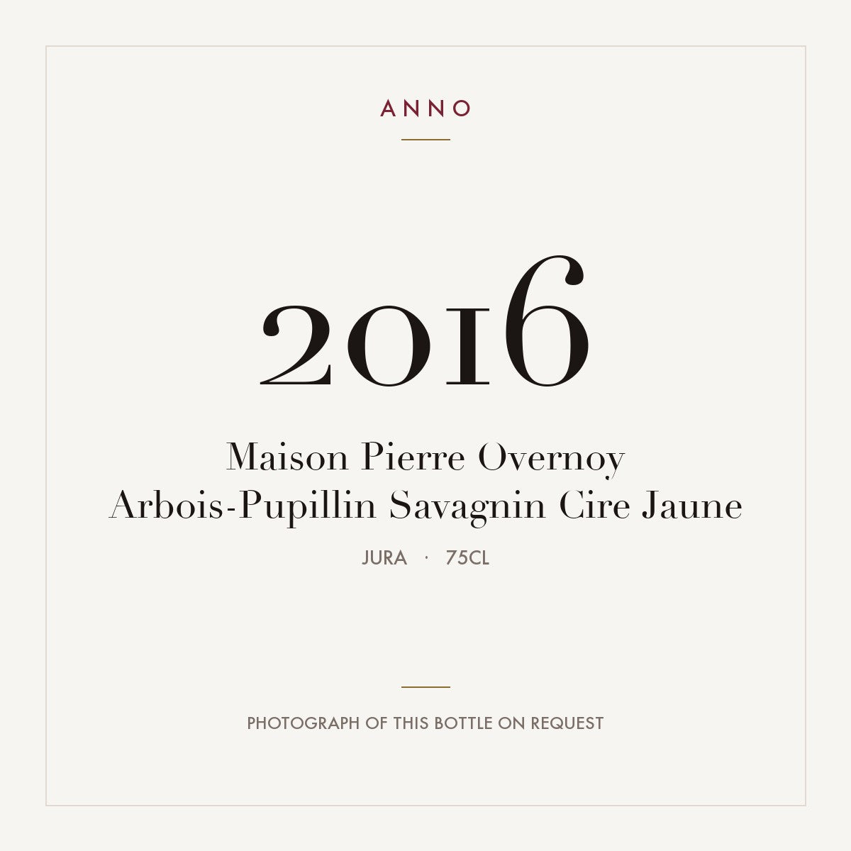 Maison Pierre Overnoy Arbois-Pupillin Savagnin Cire Jaune 2016 AOC 0,75l — carte millésime ANNO ; photo de la bouteille réelle disponible sur demande
