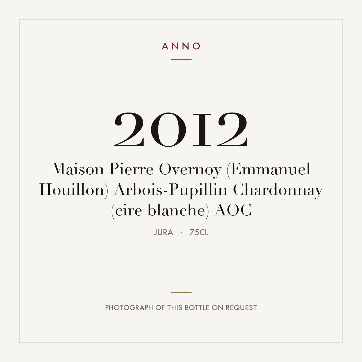 Maison Pierre Overnoy (Emmanuel Houillon) Arbois-Pupillin Chardonnay (cire blanche) 2012 AOC 0,75l, Giura — card dell'annata ANNO; foto della bottiglia reale disponibile su richiesta