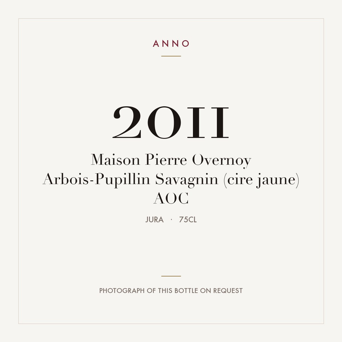 Maison Pierre Overnoy Arbois-Pupillin Savagnin (cire jaune) 2011 AOC 0,75l from Jura — ANNO vintage card; photograph of the actual bottle available on request