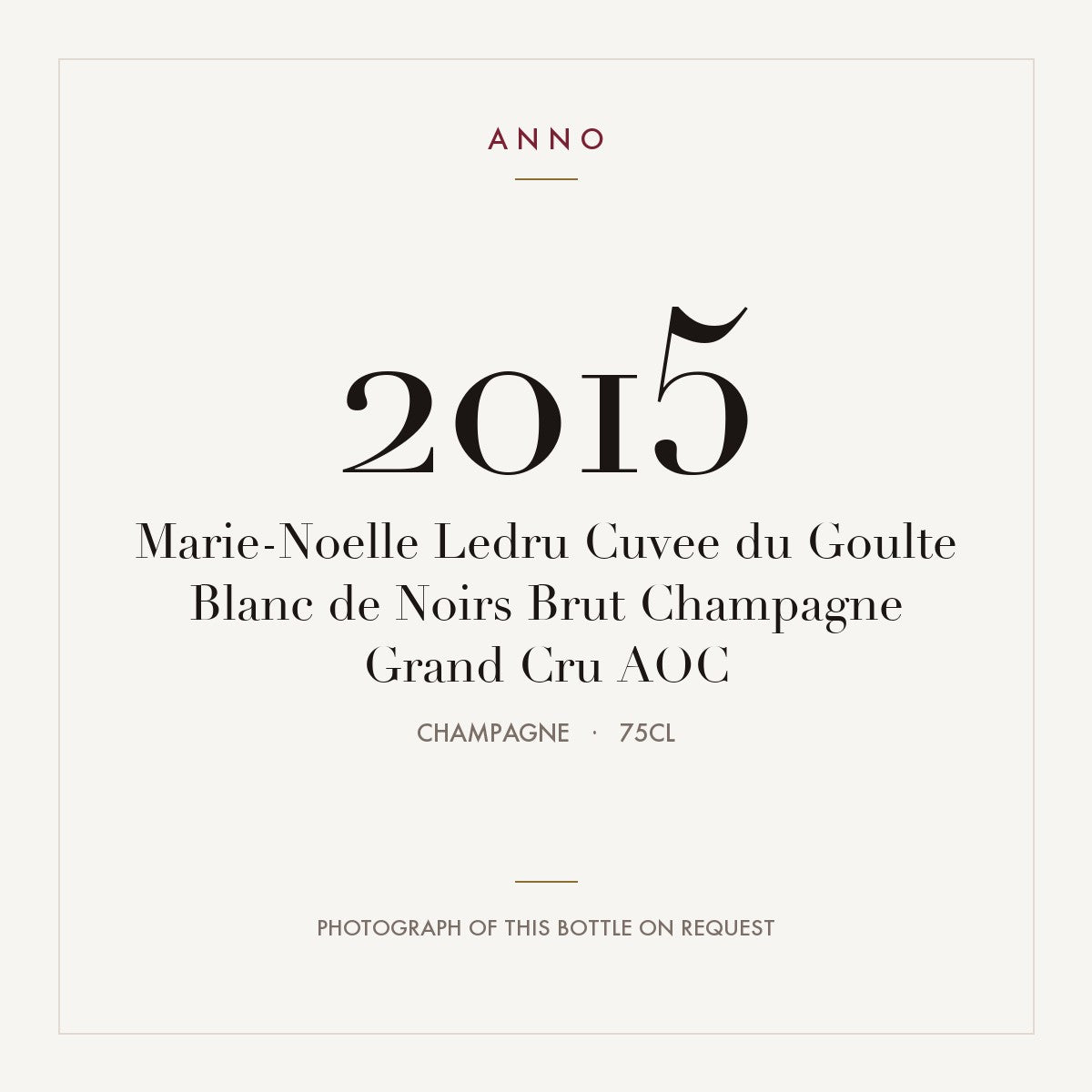 Marie-Noelle Ledru Cuvee du Goulte Blanc de Noirs Brut Champagne Grand Cru 2015 AOC 0,75l, 香檳區 — ANNO 年份卡；實際酒瓶照片可應要求提供