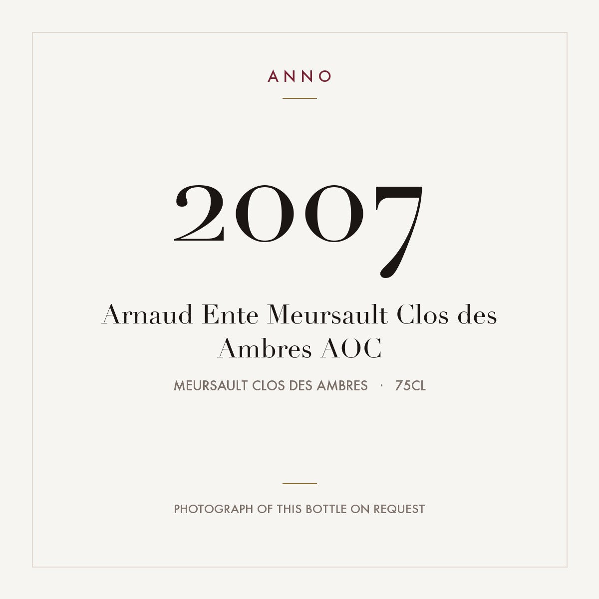 Arnaud Ente Meursault Clos des Ambres 2007 AOC 0,75l from Meursault Clos des Ambres — ANNO-årgangskort; foto af den faktiske flaske på forespørgsel