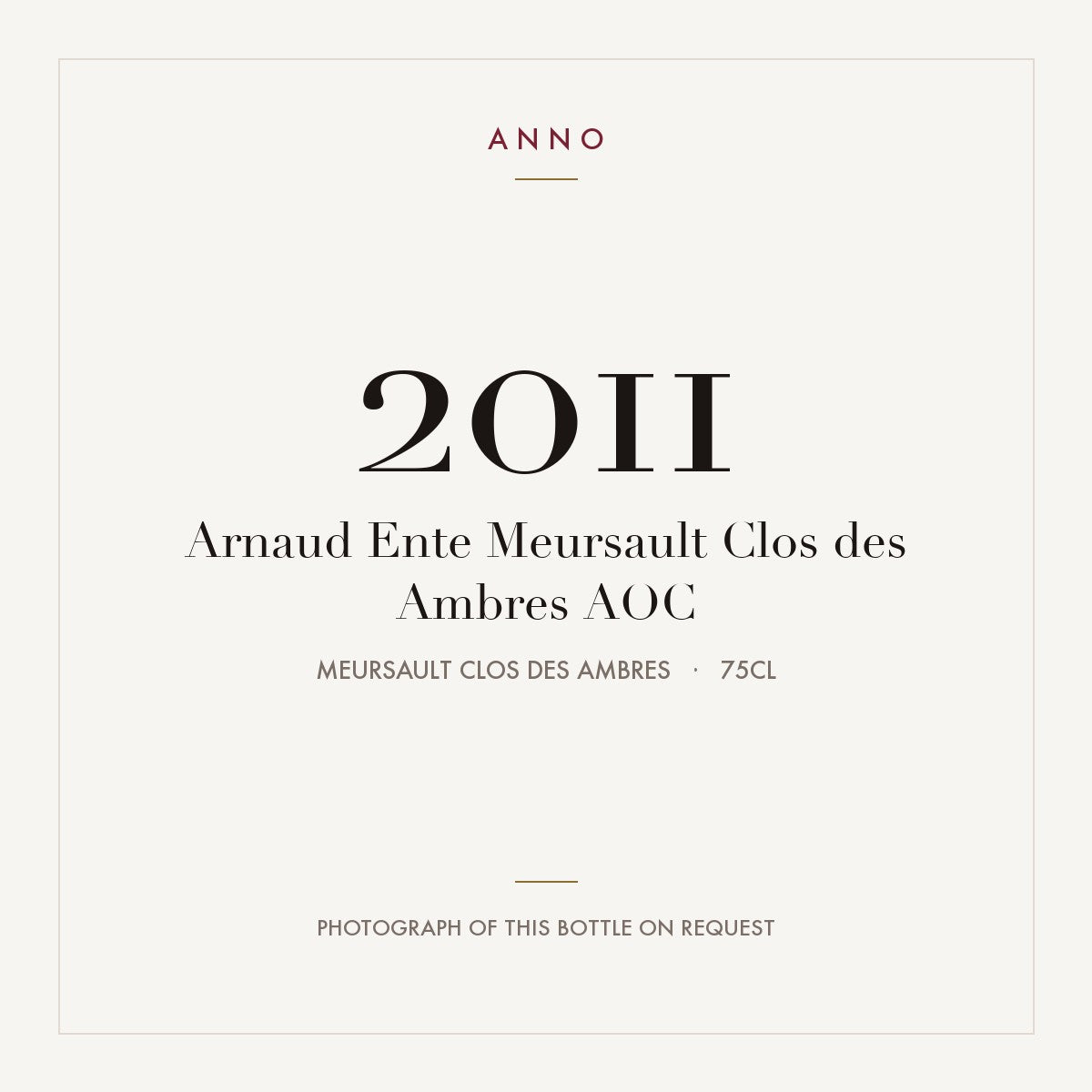 Arnaud Ente Meursault Clos des Ambres 2011 AOC 0,75l from Meursault Clos des Ambres — ANNO-årgangskort; foto af den faktiske flaske på forespørgsel