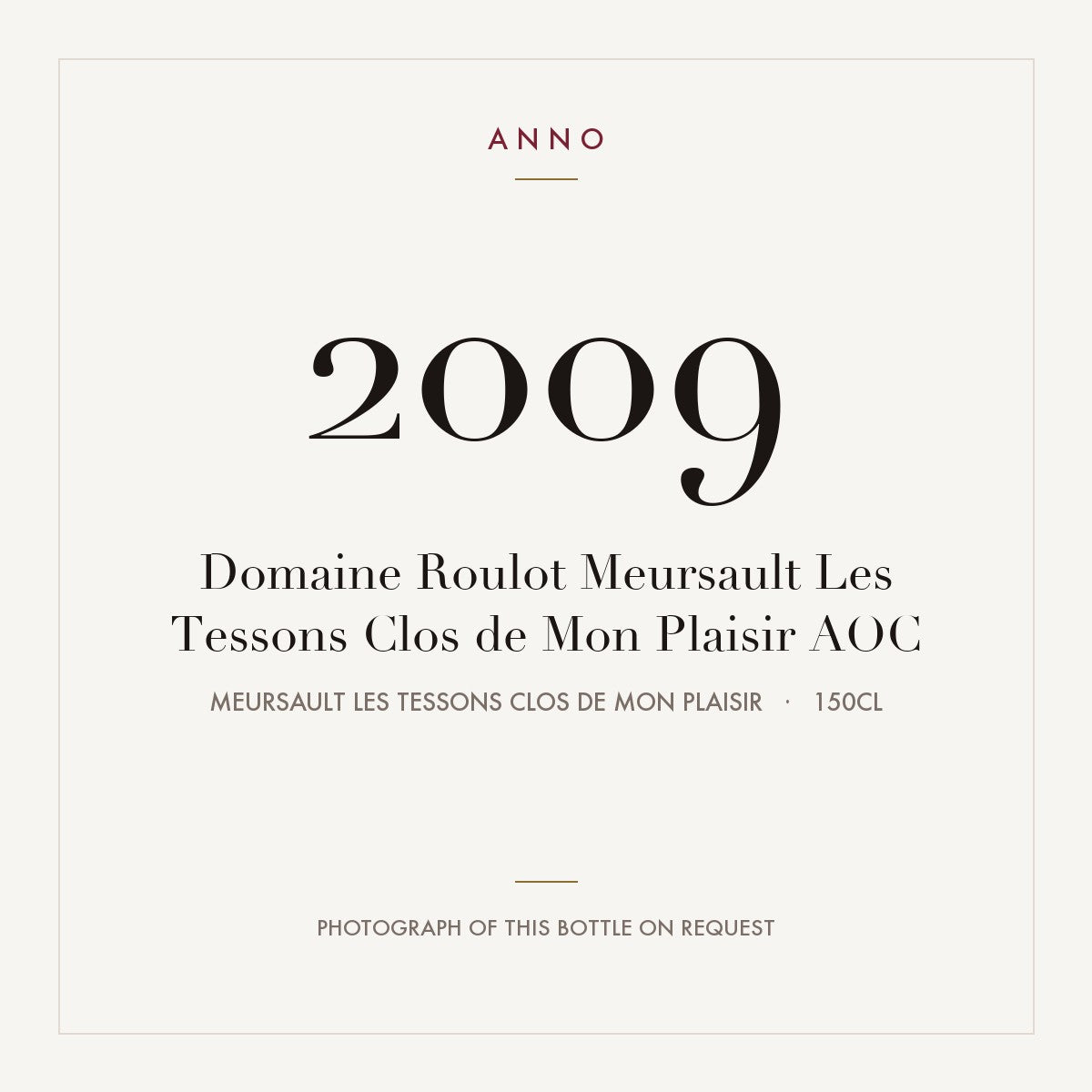 Domaine Roulot Meursault Les Tessons Clos de Mon Plaisir 2009 AOC 1,5l from Meursault Les Tessons Clos de Mon Plaisir — ANNO-jaargangkaart; foto van de echte fles op aanvraag