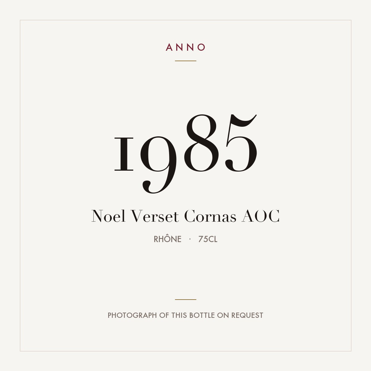 Noel Verset Cornas 1985 AOC 0,75l from Rhône — ANNO vintage card; photograph of the actual bottle available on request