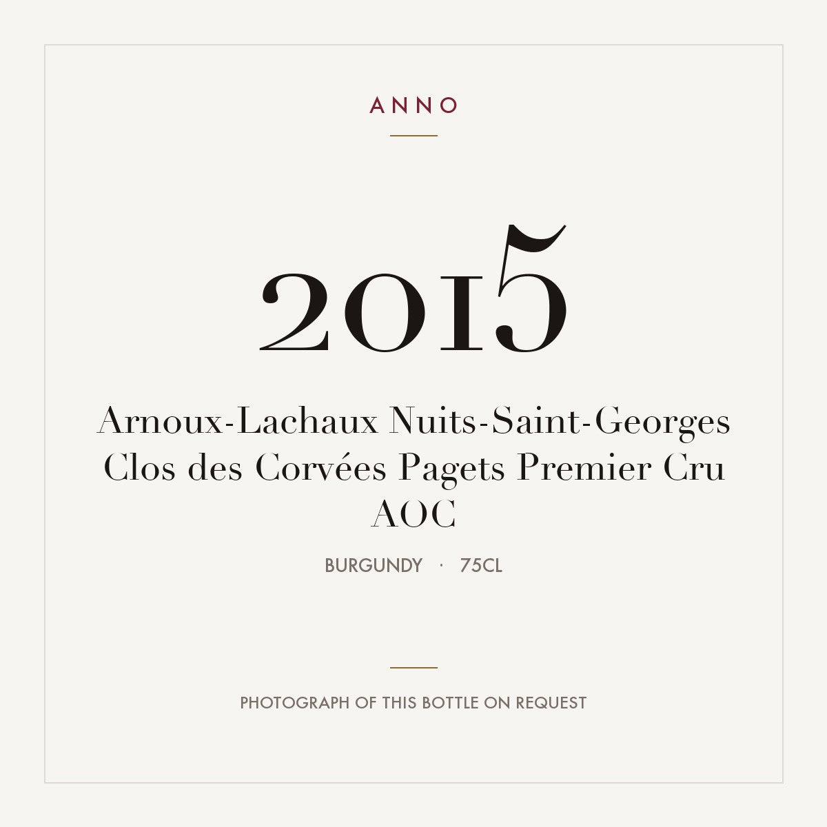 Arnoux-Lachaux Nuits-Saint-Georges Premier Cru Clos des Corvees Pagets 2015 AOC 0,75l — ANNO vintage card; photograph of the actual bottle available on request