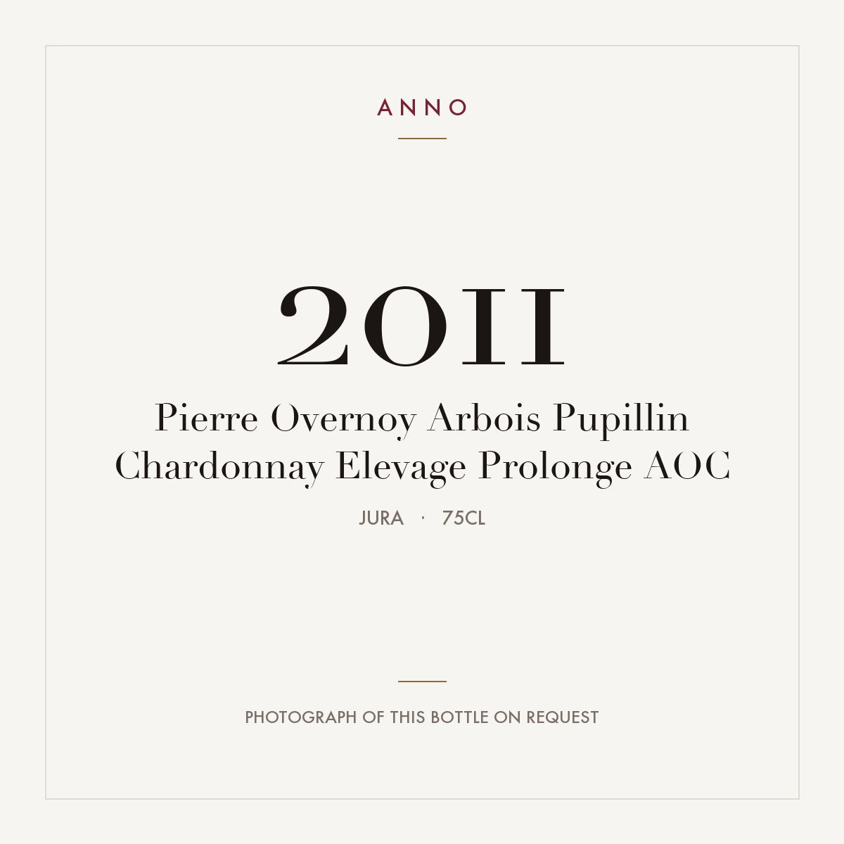 Pierre Overnoy Arbois Pupillin Chardonnay Elevage Prolonge 2011 AOC 0,75l, Jura — carte millésime ANNO ; photo de la bouteille réelle disponible sur demande