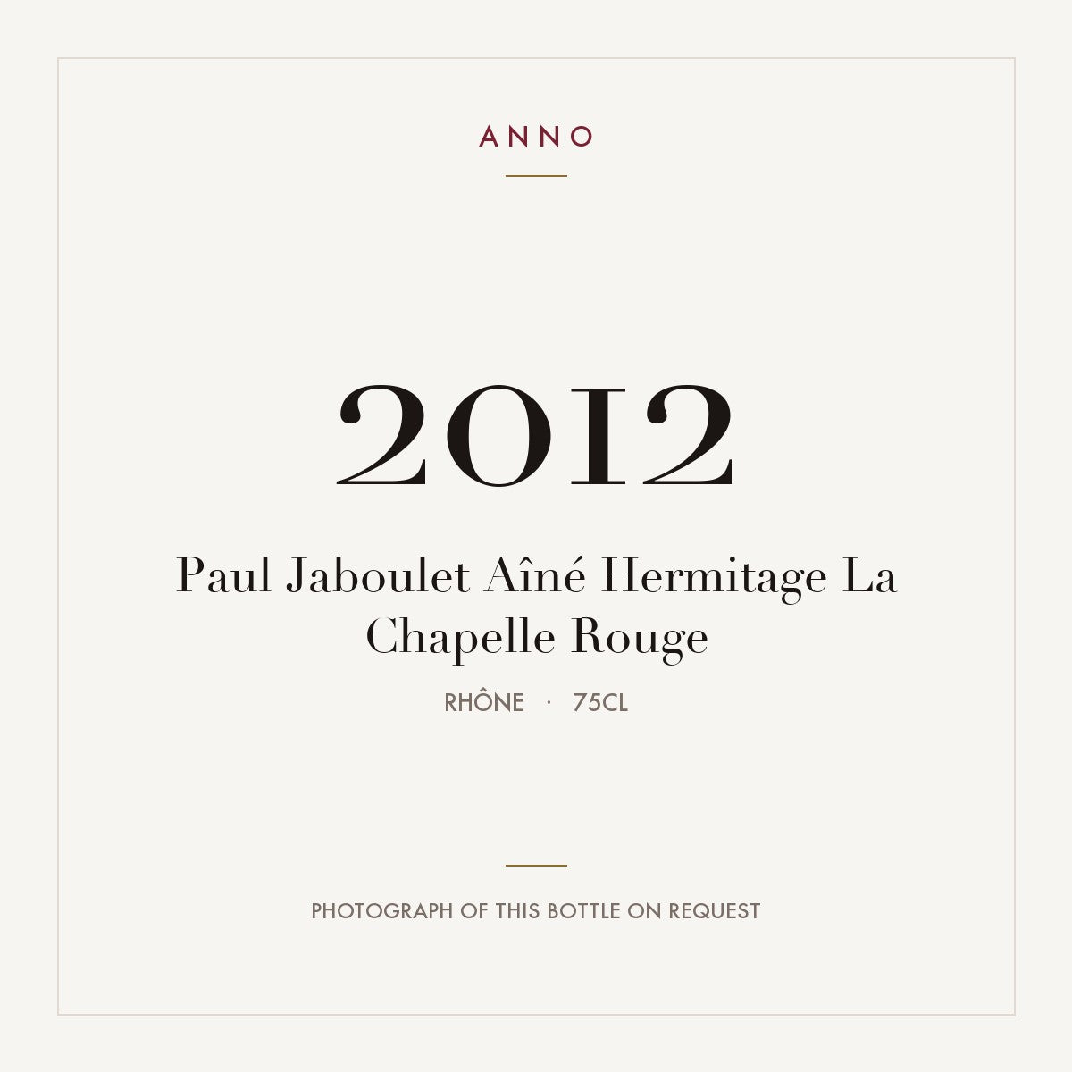 Paul Jaboulet Aine Hermitage La Chapelle 2012 AOC 0,75l — ANNO vintage card; photograph of the actual bottle available on request