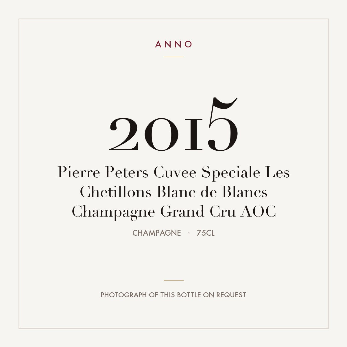 Pierre Peters Cuvee Speciale Les Chetillons Blanc de Blancs Champagne Grand Cru 2015 AOC 0,75l, Champagne — carte millésime ANNO ; photo de la bouteille réelle disponible sur demande