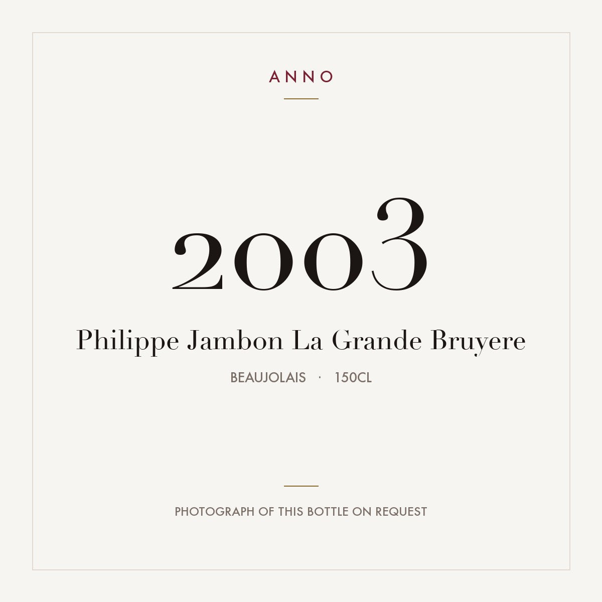 Philippe Jambon La Grande Bruyere 2003 1,5l, Beaujolais — carte millésime ANNO ; photo de la bouteille réelle disponible sur demande