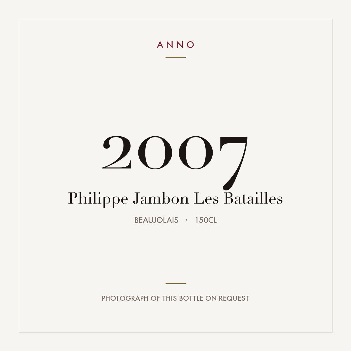 Philippe Jambon Les Batailles 2007 1,5l, Beaujolais — carte millésime ANNO ; photo de la bouteille réelle disponible sur demande