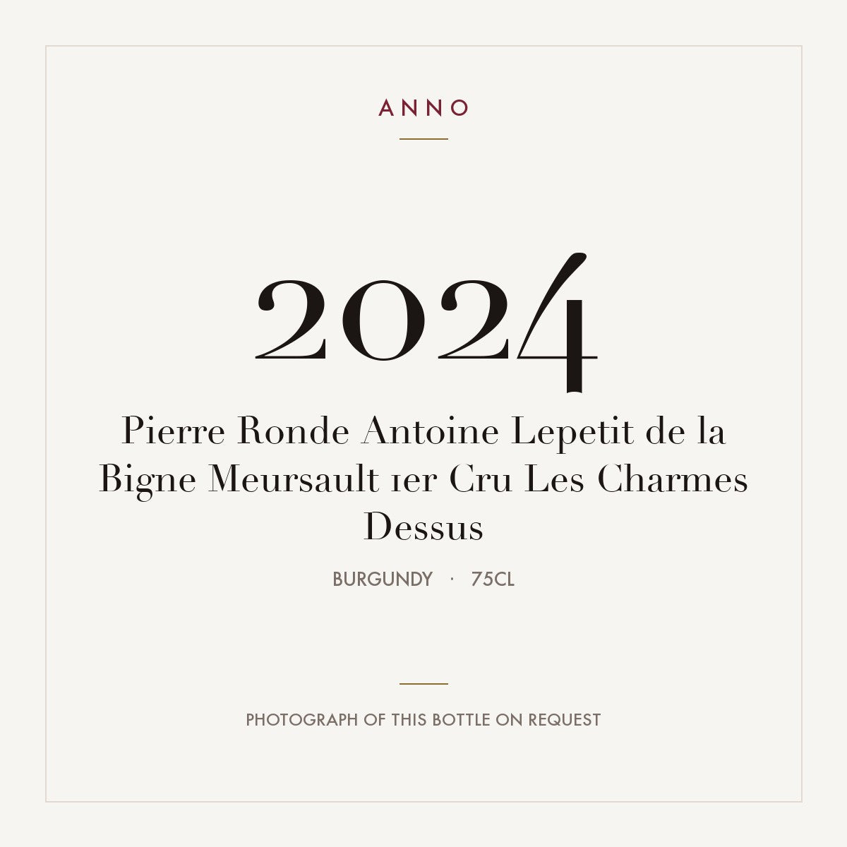 Pierre Ronde Antoine Lepetit de la Bigne Meursault 1er Cru Les Charmes Dessus 2024 0,75l — ANNO vintage card; photograph of the actual bottle available on request
