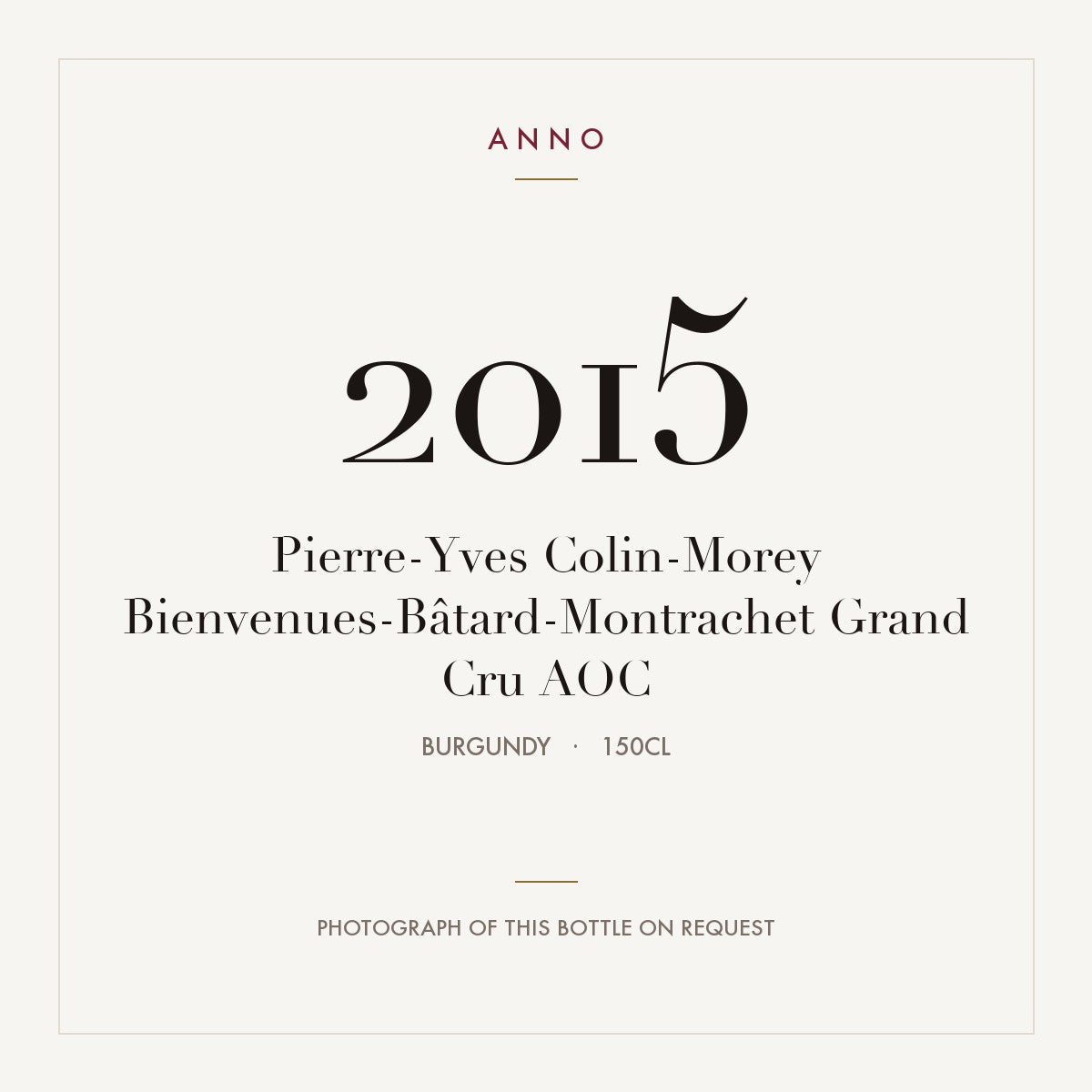 Pierre-Yves Colin-Morey Bienvenues-Batard-Montrachet Grand Cru 2015 AOC 1,5l — ANNO vintage card; photograph of the actual bottle available on request