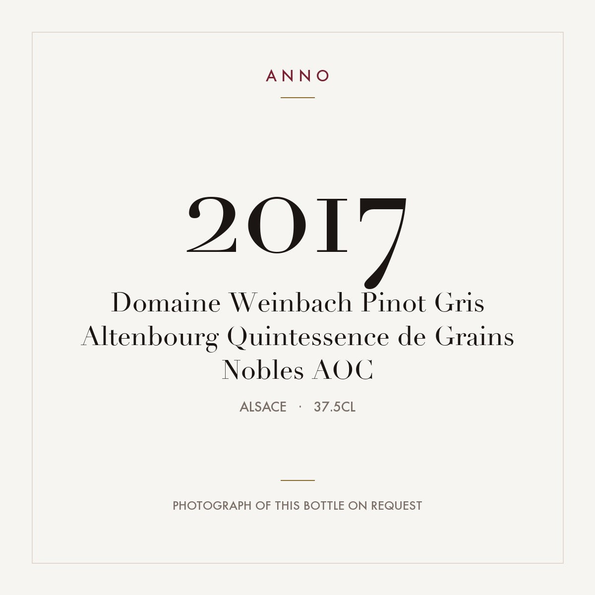 Domaine Weinbach Alsace Pinot Gris Altenbourg Quintessence de Grains Nobles 2017 AOC 0,375l — ANNO vintage card; photograph of the actual bottle available on request