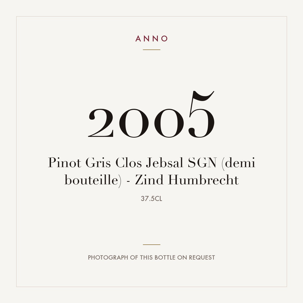 Zind-Humbrecht Alsace Pinot Gris Clos Jebsal SGN 2005 AOC 0,375l — ANNO vintage card; photograph of the actual bottle available on request